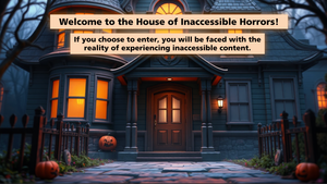Black house with jack-o-lanterns in front, and a front door with lights on. Orange test box reads "Welcome to the House of Inaccessible Horrors!"