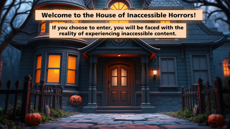 Black house with jack-o-lanterns in front, and a front door with lights on. Orange test box reads "Welcome to the House of Inaccessible Horrors!"
